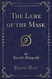 The Lure of the Mask (Classic Reprint)