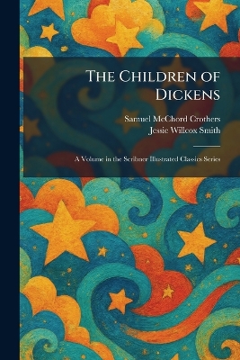 The Children of Dickens: A Volume in the Scribner Illustrated Classics Series