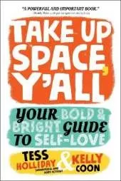 Take Up Space, Y'all: Your Bold & Bright Guide to Self-Love