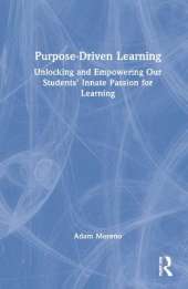 Purpose-Driven Learning: Unlocking and Empowering Our Students' Innate Passion for Learning