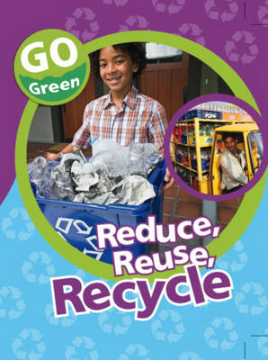 Go Green: Reduce, Reuse, Recycle