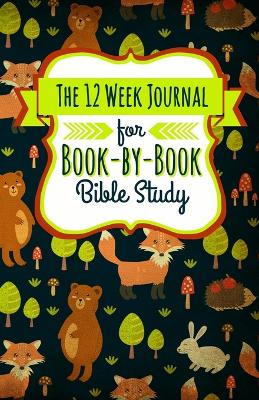 The 12 Week Journal for Book-By-Book Bible Study: A Workbook for Understanding Biblical Places, People, History, and Culture