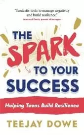 The Spark to Your Success: Helping Teens Build Resilience