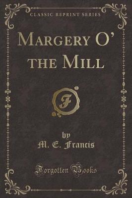 Margery O the Mill (Classic Reprint)