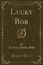 Lucky Bob (Classic Reprint)