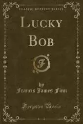 Lucky Bob (Classic Reprint)