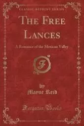 The Free Lances: A Romance of the Mexican Valley (Classic Reprint)
