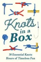 Knots in a Box: 30 Essential Knots; Hours of Timeless Fun