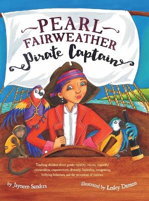 Pearl Fairweather Pirate Captain: Teaching children about gender equality, respect, respectful relationships, empowerment, diversity, leadership, recognising bullying behaviours and the prevention of violence