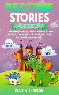 Bedtime Stories For Kids- Magical Edition: 17 Deep Sleep Stories& Guided Meditations For Children& Toddlers- Fairytales, Unicorns, Dinosaurs& Mindfulness (Happy Sleepers Series)