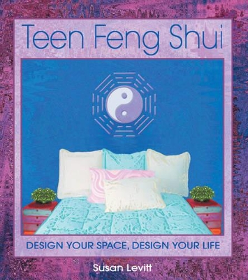 Teen Feng Shui: Design Your Space Design Your Life
