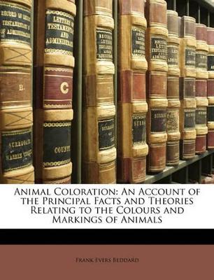 Animal Coloration: An Account of the Principal Facts and Theories Relating to the Colours and Markings of Animals