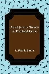 Aunt Jane's Nieces in the Red Cross