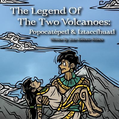 The Legend Of The Two Volcanoes: Popocatépetl & Iztaccíhuatl