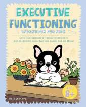 Executive Functioning Workbook for Kids: A Paw-some Adventure with Ronny the Frenchie to Build Self-Control, Handle Emotions, Manage Time and Beyond