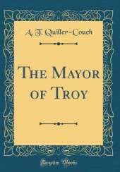 The Mayor of Troy (Classic Reprint)