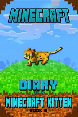 Minecraft: Diary of a Minecraft Kitten Book 5: Kids Stories Book about Minecraft