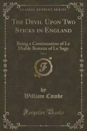 The Devil Upon Two Sticks in England, Vol. 3: Being a Continuation of Le Diable Boiteux of Le Sage (Classic Reprint)