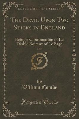 The Devil Upon Two Sticks in England, Vol. 3: Being a Continuation of Le Diable Boiteux of Le Sage (Classic Reprint)