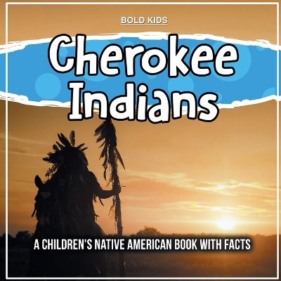 Cherokee Indians: A Children's Native American Book With Facts