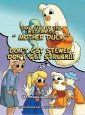 Take Care of the Wilderness! ''Mother Duck'': Don't Get Stewed, Don't Get Struck!!!