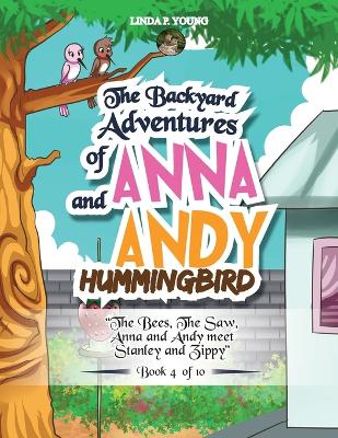 The Backyard Adventures of Anna and Andy Hummingbird: The Bees, The Saw, Anna and Andy meet Stanley and Zippy