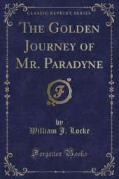 The Golden Journey of Mr. Paradyne (Classic Reprint)