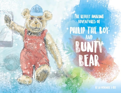The Really Amazing Adventures of Philip The Boy and Bunty Bear
