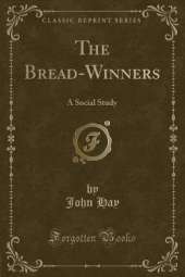 The Bread-Winners: A Social Study (Classic Reprint)