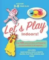 Let's Play Indoors: Over 125 fun ideas and activities for parents and children to do together.