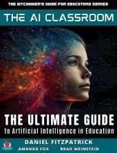 The AI Classroom: The Ultimate Guide to Artificial Intelligence in Education