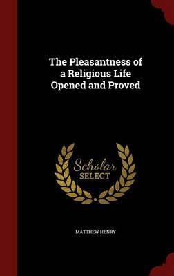 The Pleasantness of a Religious Life Opened and Proved
