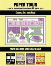Simple Art for Kids (Paper Town - Create Your Own Town Using 20 Templates): 20 full-color kindergarten cut and paste activity sheets designed to create your own paper houses. The price of this book includes 12 printable PDF kindergarten workbooks