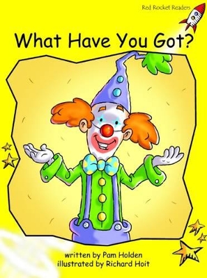 Red Rocket Readers: Early Level 2 Fiction Set B: What Have You Got? (Reading Level 7/F&P Level D)