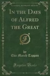 In the Days of Alfred the Great (Classic Reprint)