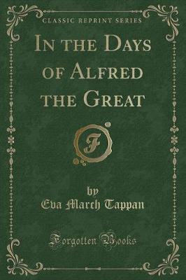 In the Days of Alfred the Great (Classic Reprint)