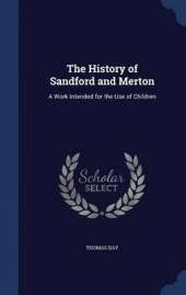 The History of Sandford and Merton: A Work Intended for the Use of Children