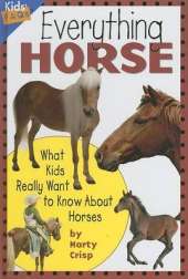 Everything Horse: What Kids Really Want to Know About Horses