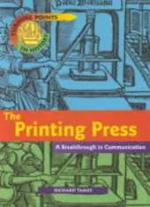 Turning Points in History: The Printing Press - A Breakthrough in Communications    (Cased