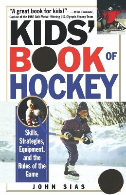 Kids' Book Of Hockey: Skills, Strategies, Equipment, and the Rules of the Game