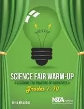 Science Fair Warm-Up: Learning the Practice of Scientists: Grades 7-10