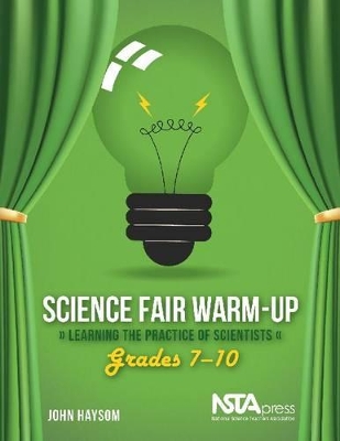Science Fair Warm-Up: Learning the Practice of Scientists: Grades 7-10
