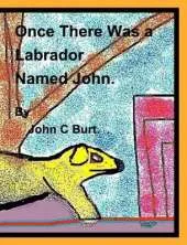 Once There Was a Labrador Named John.