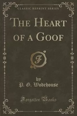 The Heart of a Goof (Classic Reprint)
