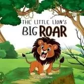 The Little Lion's Big Roar: High-Quality Print Children's Bedtime Story Books with Fun & Exciting Stories, 2-5 Years Old: Delightful English Reading Stories with Beautiful Illustrations for Kids