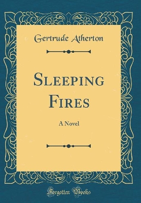 Sleeping Fires: A Novel (Classic Reprint)
