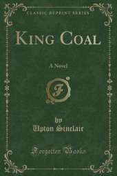 King Coal: A Novel (Classic Reprint)