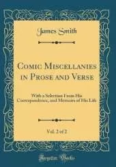 Comic Miscellanies in Prose and Verse, Vol. 2 of 2: With a Selection From His Correspondence, and Memoirs of His Life (Classic Reprint)