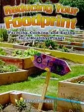 Reducing Your Foodprint: Farming, Cooking, and Eating for a Healthy Planet
