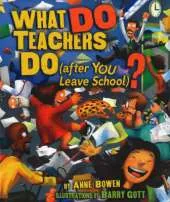 What Do Teachers Do: (After You Leave School)